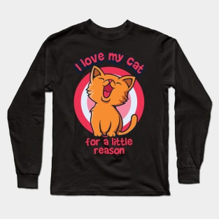 I love my cat for a little reason Long Sleeve T-Shirt